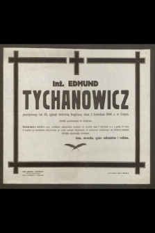 Inż. Edmund Tychanowicz [...], zginął śmiercią tragiczną dnia 2 kwietnia 1946 r. w Gdyni