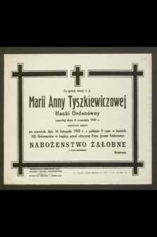 Za spokój duszy ś. p. Marii Anny Tyszkiewiczowej Hanki Ordonówny [...] odprawione zostanie we czwartek dnia 16 listopada 1950 r. [...] nabożeństwo żałobne [...]