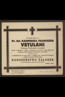 Za spokój duszy ś. p. Dr. Inż. Kazimierza Franciszka Vetulani [...] odprawione zostanie we poniedziałek dnia 18 czerwca 1945 r. [...] nabożeństwo żałobne [...]