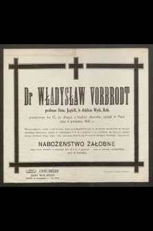 Dr Władysław Vorbrodt profesor Uniw. Jagiell. [...], zasnął w Panu dnia 6 kwietnia 1940 r.