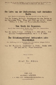 Die Lehre von der Stellvertretung nach römischem Rechte [...] ; Vom Besitz des Sequesters. [...] ; Der Schenkungswiderruf, insbesondere seine Vererblichkeit. [...]