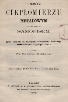 O nowym ciepłomierzu metalowym będącym zarazem samopisem : rzecz odczytana na posiedzeniu Towarzystwa Naukowego Krakowskiego d. 15go lipca 1863 r.