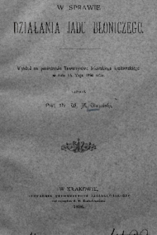 W sprawie działania jadu błonicznego : wykład na posiedzeniu Towarzystwa lekarskiego krakowskiego w dniu 15. Maja 1896 roku