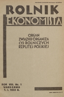 Rolnik Ekonomista : organ Związku Organizacyj Rolniczych Rzplitej Polskiej. R.8, T.11, 1933, nr 1