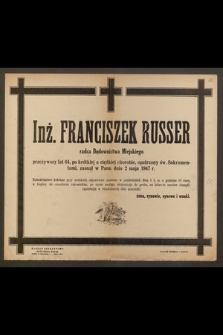 Inż. Franciszek Russer radca Budownictwa Miejskiego [...] zasnął w Panu dnia 2 maja 1947 r. [...]