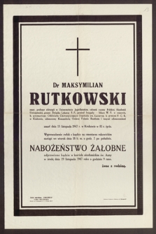 Dr Maksymilian Rutkowski emer. profesor chirurgii w Uniwersytecie Jagiellońskim, członek czynny Polskiej Akademii Umiejętności [...] zmarł dnia 15 listopada 1947 r. w Krakowie [...]. Żona z rodziną