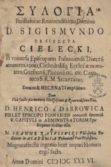 Sylogia Perillustri ac Reuerendissimo Domino D. Sigismvndo De Cielcza Cielecki [...] : Dum [...] in Administratorem Episcopatus electus esset