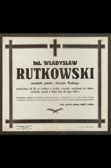 Inż. Władysław Rutkowski urzędnik państw. Zarządu Wodnego [...] zasnął w Panu dnia 26 maja 1948 r. [...]