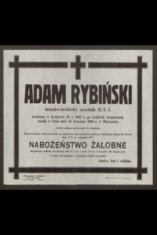 Adam Rybiński inżynier-architekt, urzędnik M.S.Z., urodzony w Krakowie 16 I 1893 r. [...] zasnął Panu dnia 24 września 1949 r. w Warszawie [...]