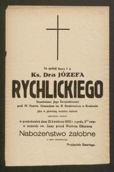 Za spokój duszy ś.p. Ks. Dra Józefa Rychlickiego szambelana Jego Świętobliwości prof. IV Państw Gimnazjum im. H. Sienkiewicza w Krakowie jako w pierwszą rocznicę śmierci odprawione w poniedziałek dnia 21 kwietnia 1952 r. [...] nabożeństwo żałobne [...]