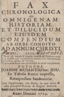 Fax Chronologica Ad Omnigenam Historiam Et Dilucidum Eiusdem Compendium Ab Orbe Condido Ad Annum Christi 1712 : I Parte res omnes a mundo condito ad Christum natu[m], II. A Christo nato ad præfatum annum 1712. Sacra omnia, III Politica, Bellica, & Fortuita, IV. Literas & Artes omniu[m] eorunde[m] seculoru[m] complectens