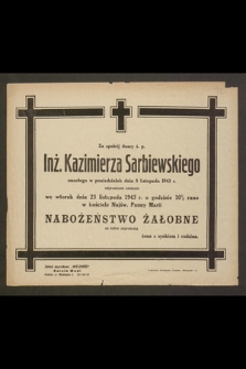 Za spokój duszy ś.p. Inż. Kazimierza Sarbiewskiego zmarłego w poniedziałek 8 listopada 1943 r. odprawione zostanie [...] nabożeństwo żałobne [...]