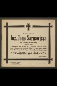 Za spokój duszy ś.p. Inż. Jana Sarnowicza jako w pierwszą rocznicę śmierci odprawione zostaną w poniedziałek dnia 27 lipca 1943 r. [...] nabożeństwa żałobne [...]
