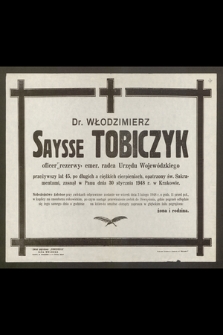 Dr. Włodzimierz Saysse Tobiczyk oficer rezerwy, emer. radca Urzędu Wojewódzkiego [...] zasnął w Panu dnia 30 stycznia 1948 r. w Krakowie r. [...]