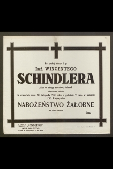 Za spokój duszy ś.p. Inż. Wincentego Schindlera jako w drugą rocznicę śmierci odprawione zostanie w czwartek dni 20 listopada 1941 roku [...] nabożeństwo żałobne [...]