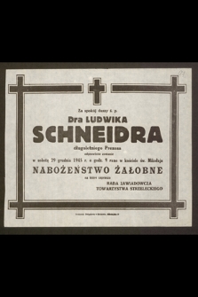 Za spokój duszy ś.p. Dra Ludwika Schneidra długoletniego Prezesa odprawiona zostanie w sobotę 29 grudnia 1945 r. [...] nabożeństwo żałobne r. [...]