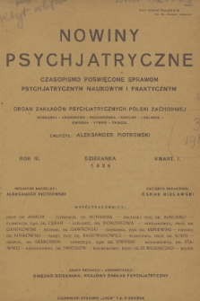 Nowiny Psychjatryczne : czasopismo poświęcone sprawom psychjatrycznym naukowym i praktycznym : organ zakładów psychjatrycznych Polski Zachodniej : Dziekanka, Kocborów, Kochanówka, Kościan, Lubliniec, Owińska, Rybnik, Świecie. R.3, 1926, [Zeszyt 1]