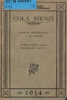 Cola Rienzi : dramat historyczny z XIV wieku : w pięciu aktach prozą oryginalnie napisany