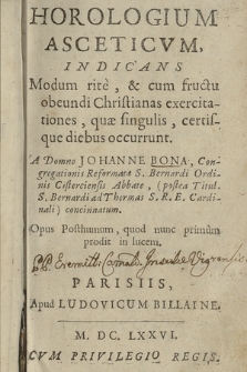 Horologium Asceticvm : Indicans Modum rite & cum fructu obeundi Christianas exercitationes, quæ singulis certisque diebus occurrunt