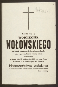 Za spokój duszy ś. p. Wojciecha Wołowskiego, mgr nauk technicznych [...] jako w pierwszą bolesną rocznicę śmierci odprawione zostanie w piątek dnia 23 października 1953 r. [...] Nabożeństwo żałobne [...]