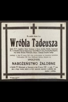 Za spokój duszy ś. p. Wróbla Tadeusza, majora W. P. [...] zmarłego w dniu 20 marca 1945 roku [...] odbędzie się uroczyste Nabożeństwo Żałobne [...] dnia 22 marca 1947 [...]