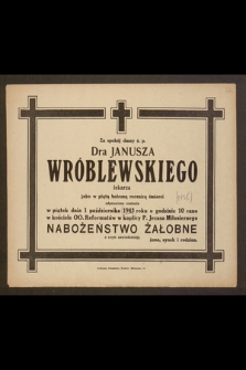 Za spokój duszy ś. p. Dra Janusza Wróblewskiego, lekarza, [...] odprawione zostanie w piątek 1 października 1943 [...] Nabożeństwo Żałobne
