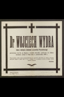 Dr Wojciech Wydra, lekarz -dentysta, przeżywszy lat 62 [...] zasnął w Panu dnia 4 października 1950 r.