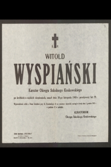 Ś. p. Witold Wyspiański, Kurator Okręgu Szkolnego Krakowskiego [...] zmarł dnia 30-go listopada 1945 r. przeżywszy lat 59