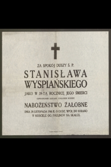 Za spokój duszy ś. p. Stanisława Wyspiańskiego, jako w 39-tą rocznicę jego śmierci odprawione zostanie [...] Nabożeństwo Żałobne dnia 28 listopada 1946 r.