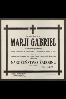 Za spokój duszy ś. p. Marji Gabriel, nauczycielki prywatnej, zmarłej w Krakowie 26 czerwca 1934 r [...] odbędzie się [...] Nabożeństwo Żałobne [...]