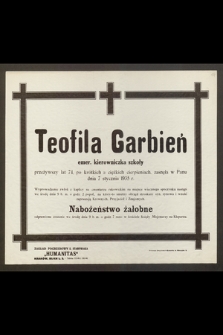 Teofila Garbień, emer. kierowniczka szkoły, przeżywszy lat 74 [...] zasnęła w Panu dnia 7 stycznia 1935 r. [...]