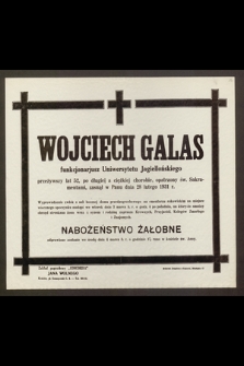 Wojciech Galas, funkcjonariusz Uniwersytetu Jagiellońskiego, przeżywszy lat 52 [...] zasnął w Panu dnia 28 lutego 1931 r. [...]
