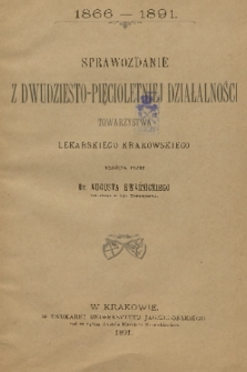 Sprawozdanie z dwudziesto-pięcioletniej działalności Towarzystwa Lekarskiego Krakowskiego : 1866-1891