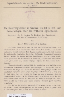 Die Masernepidemie zu Krakau im Jahre 1881, mit Bemerkungen über die früheren Epidemiean : Vorgetragen in der Section für Pädiatrie der Naturforscher- und Aerzte-Versammlung in Salzburg