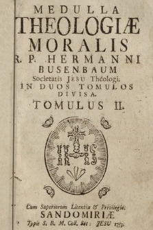 Medulla Theologiæ Moralis R.P. Hermanni Busenbaum [...] : In Duos Tomulos Divisa. T. 2