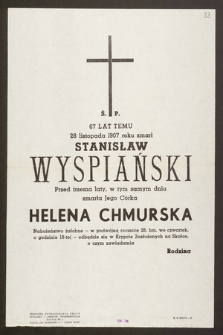 Ś. p. 67 lat temu 28 listopada 1907 roku zmarł Stanisław Wyspiański, przed trzema laty, w tym samym dniu zmarła Jego Córka Helena Chmurska [...]