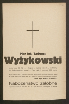 Mgr inż. Tadeusz Wyżykowski, przeżywszy lat 62 [...] zasnął w Panu dnia 6 czerwca 1952 roku [...]