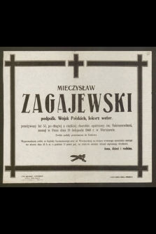 Mieczysław Zagajewski, podpułk. Wojsk Polskich, lekarz weter. przeżywszy lat 53 [...] Zasnął w Panu dnia 19 listopada 1946 r. [...]