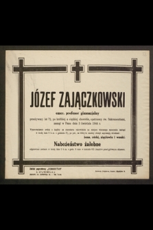 Józef Zajączkowski, emer. profesor gimnazjalny, przeżywszy lat 72 [...] zasnął w Panu dnia 3 kwietnia 1944 r. [...]