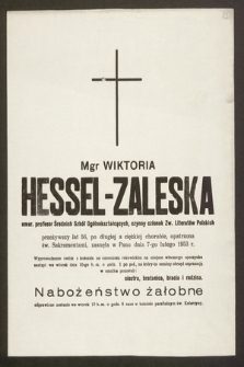 Mgr Wiktoria Hessel-Zaleska, emer. profesor Średnich Szkół Ogólnokształcących [...] przeżywszy lat 56 [...] zasnęła w Panu dnia 7-go lutego 1953 r. [...]