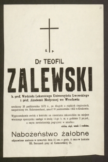 Ś. p. Dr Teofil Zalewski, b. prof. Wydziału Lekarskiego Uniwersytetu Lwowskiego [...] urodzony 26 października 1872 r. [...] zmarł 10 października 1953 [...]