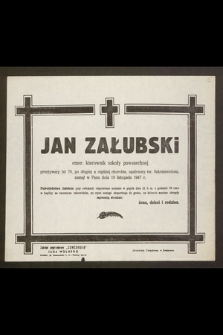 Jan Załubski, emer. kierownik szkoły powszechnej, przeżywszy lat 70 [...] zasnął w Panu dnia 19 listopada 1947 r. [...]