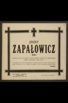 Józef Zapałowicz, aktor, przeżywszy lat 52 [...] zasnął w Panu dnia 13 lipca 1943 r. [...]