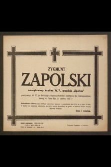 Zygmunt Zapolski, emerytowany kapitan W. P. [...] przeżywszy lat 57 [...] zasnął w Panu dnia 27 marca 1947 r. [...]