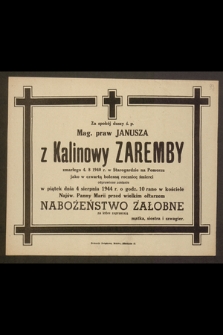 Za spokój duszy ś. p. Mag. praw Janusza z Kalinowy Zaremby, zmarłego 4. 8. 1940 r. [...] odprawione zostanie w piątek dnia 4 sierpnia 1944 r. [...] Nabożeństwo Żałobne [...]