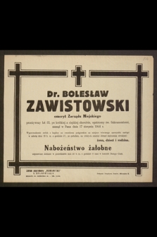 Dr Bolesław Zawistowski, emeryt Zarządu Miejskiego, przeżywszy lat 55 [...] zasnął w Panu dnia 17 sierpnia 1944 r. [...]