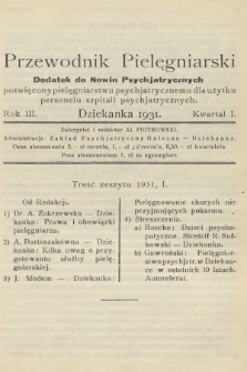 Przewodnik Pielęgniarski : dodatek do Nowin Psychjatrycznych, poświęcony pielęgniarstwu psychjatrycznemu dla użytku personelu szpitali psychjatrycznych. R.3, 1931, Zeszyt 1