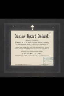 Stanisław Ryszard Stachurski czeladnik ślusarski [...] zasnął w Panu dnia 22 czerwca 1902 r.