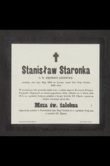 Stanisław Staronka c. k. asystent pocztowy urodzony 2-go Maja 1868 we Lwowie zmarł dnia 23-go Grudnia 1903 roku