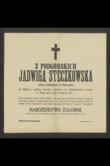 Z Podgórskich Jadwiga Steczkowska wdowa po inżynierze c. k. Kolei państw. [...] zasnęła w Panu dnia 14-go września 1917 r.